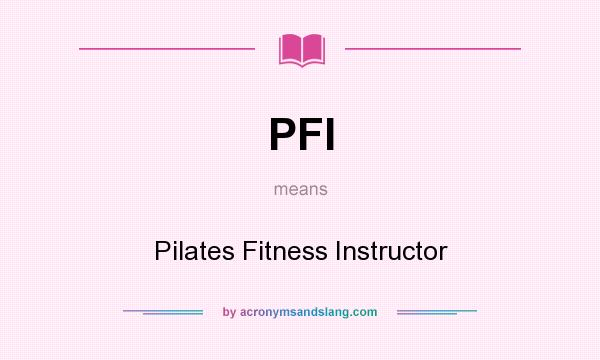 What does PFI mean? It stands for Pilates Fitness Instructor