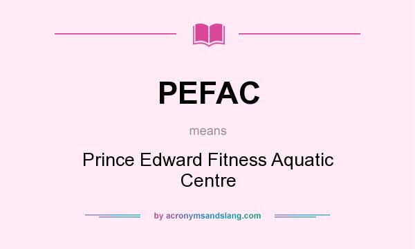 What does PEFAC mean? It stands for Prince Edward Fitness Aquatic Centre