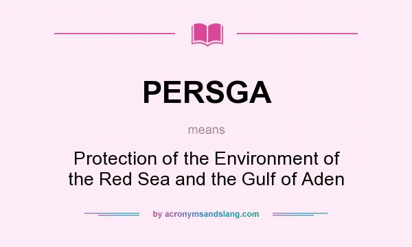 What does PERSGA mean? It stands for Protection of the Environment of the Red Sea and the Gulf of Aden