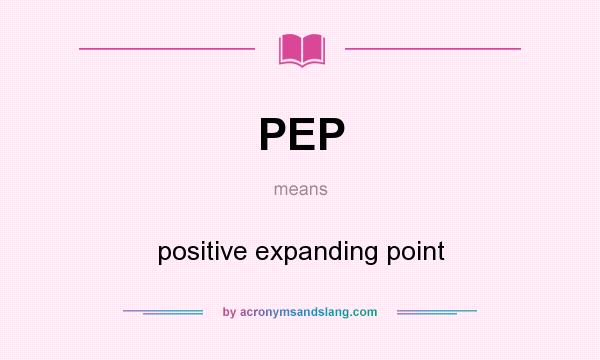 What does PEP mean? It stands for positive expanding point