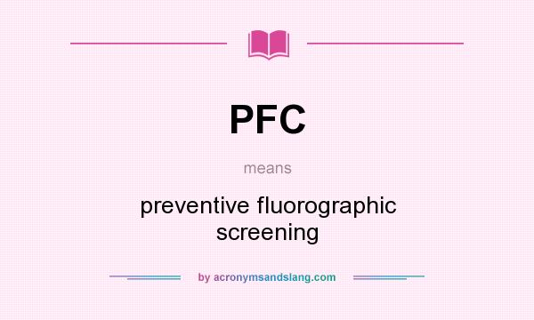 What does PFC mean? It stands for preventive fluorographic screening