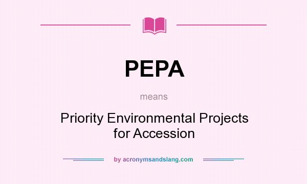 What does PEPA mean? It stands for Priority Environmental Projects for Accession