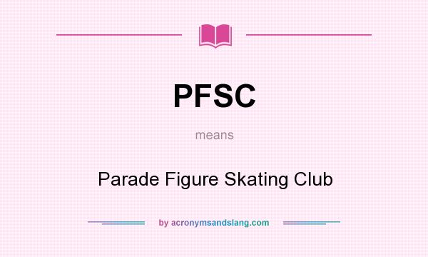 What does PFSC mean? It stands for Parade Figure Skating Club