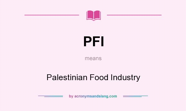 What does PFI mean? It stands for Palestinian Food Industry