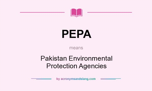 What does PEPA mean? It stands for Pakistan Environmental Protection Agencies