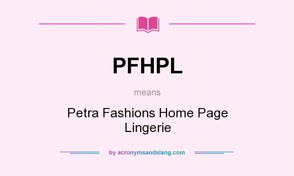 What does PFHPL mean? It stands for Petra Fashions Home Page Lingerie
