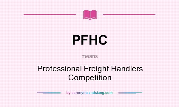 What does PFHC mean? It stands for Professional Freight Handlers Competition