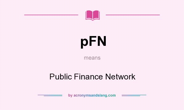 What does pFN mean? It stands for Public Finance Network