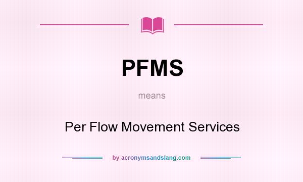 What does PFMS mean? It stands for Per Flow Movement Services
