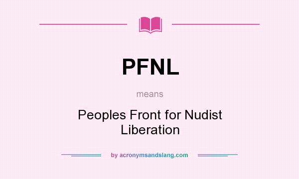 What does PFNL mean? It stands for Peoples Front for Nudist Liberation