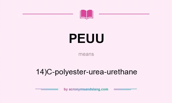 What does PEUU mean? It stands for 14)C-polyester-urea-urethane