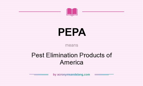 What does PEPA mean? It stands for Pest Elimination Products of America
