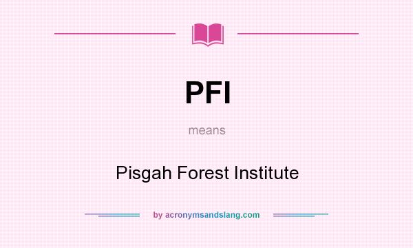 What does PFI mean? It stands for Pisgah Forest Institute