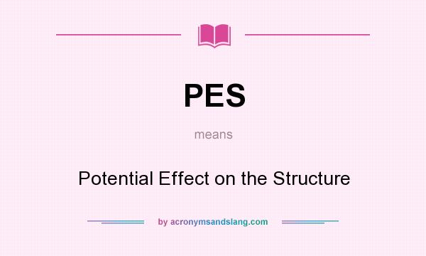 What does PES mean? It stands for Potential Effect on the Structure