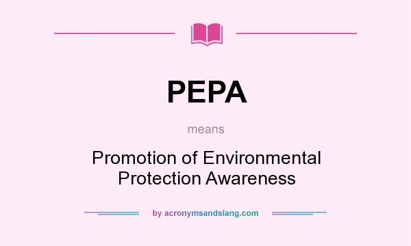 What does PEPA mean? It stands for Promotion of Environmental Protection Awareness