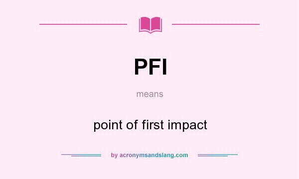 What does PFI mean? It stands for point of first impact