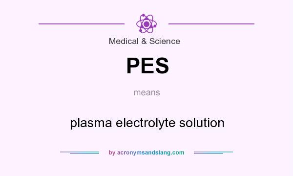 What does PES mean? It stands for plasma electrolyte solution