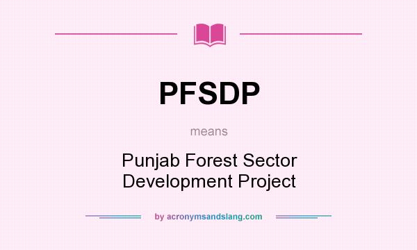 What does PFSDP mean? It stands for Punjab Forest Sector Development Project