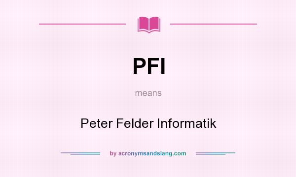 What does PFI mean? It stands for Peter Felder Informatik