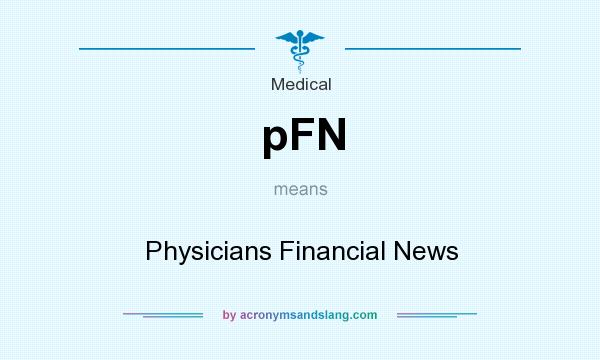 What does pFN mean? It stands for Physicians Financial News