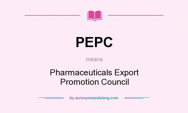 What does PEPC mean? It stands for Pharmaceuticals Export Promotion Council