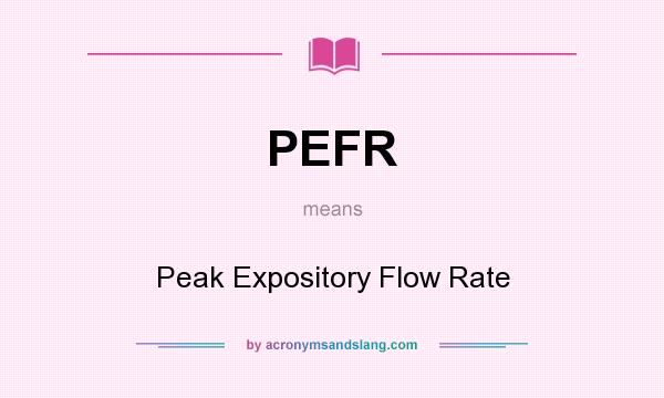 What does PEFR mean? It stands for Peak Expository Flow Rate