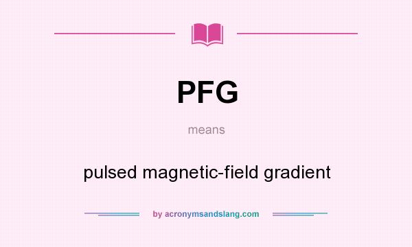 What does PFG mean? It stands for pulsed magnetic-field gradient
