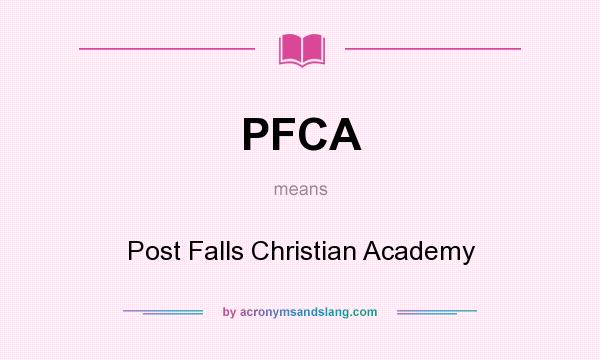 What does PFCA mean? It stands for Post Falls Christian Academy