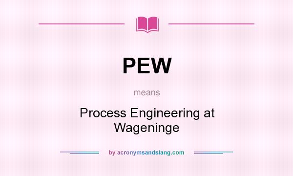 What does PEW mean? It stands for Process Engineering at Wageninge