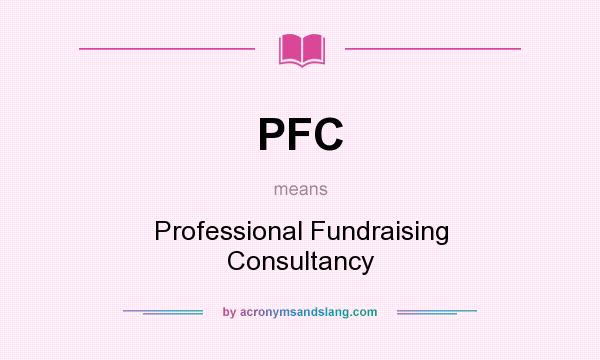 What does PFC mean? It stands for Professional Fundraising Consultancy