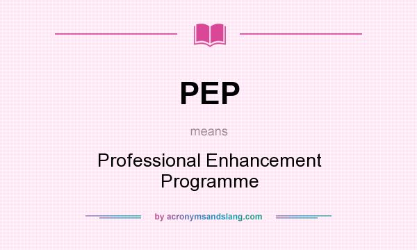 What does PEP mean? It stands for Professional Enhancement Programme