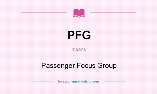 What does PFG mean? It stands for Passenger Focus Group