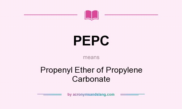 What does PEPC mean? It stands for Propenyl Ether of Propylene Carbonate