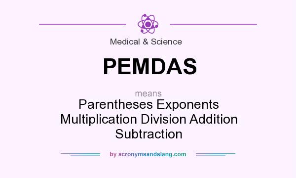 What does PEMDAS mean? It stands for Parentheses Exponents Multiplication Division Addition Subtraction
