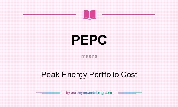 What does PEPC mean? It stands for Peak Energy Portfolio Cost
