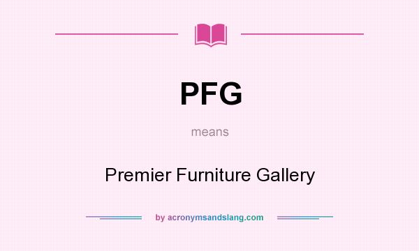 What does PFG mean? It stands for Premier Furniture Gallery