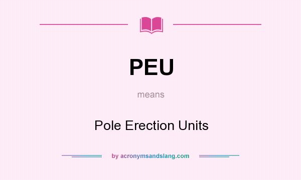 What does PEU mean? It stands for Pole Erection Units