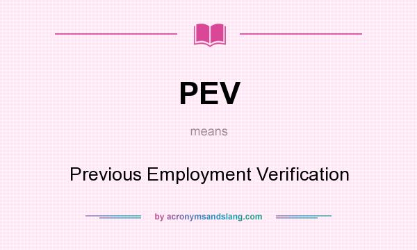 What does PEV mean? It stands for Previous Employment Verification