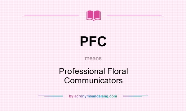 What does PFC mean? It stands for Professional Floral Communicators