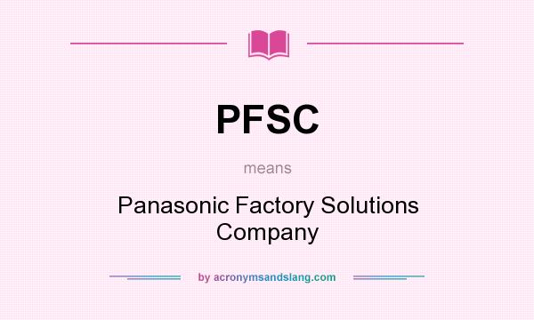 What does PFSC mean? It stands for Panasonic Factory Solutions Company