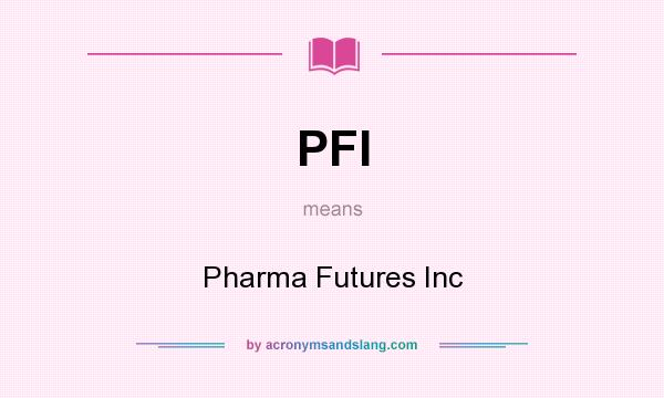 What does PFI mean? It stands for Pharma Futures Inc