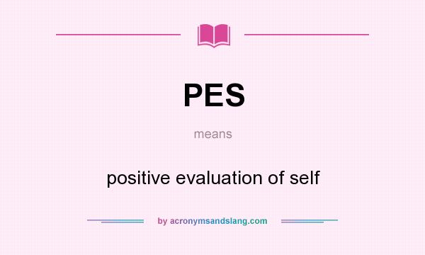 What does PES mean? It stands for positive evaluation of self
