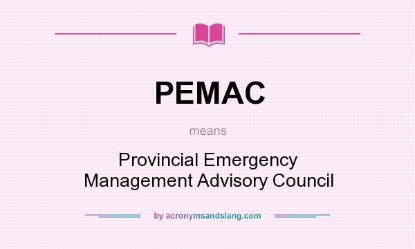 What does PEMAC mean? It stands for Provincial Emergency Management Advisory Council