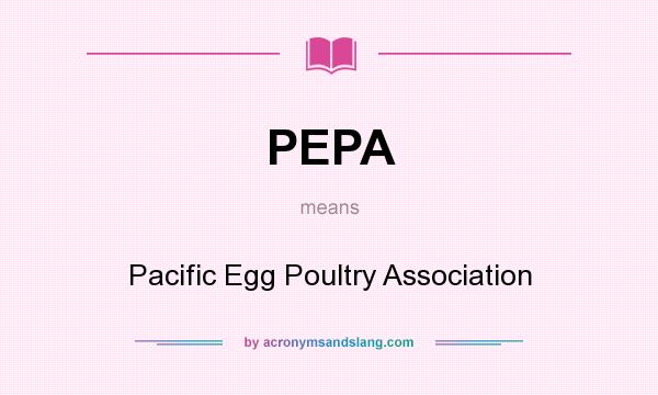 What does PEPA mean? It stands for Pacific Egg Poultry Association