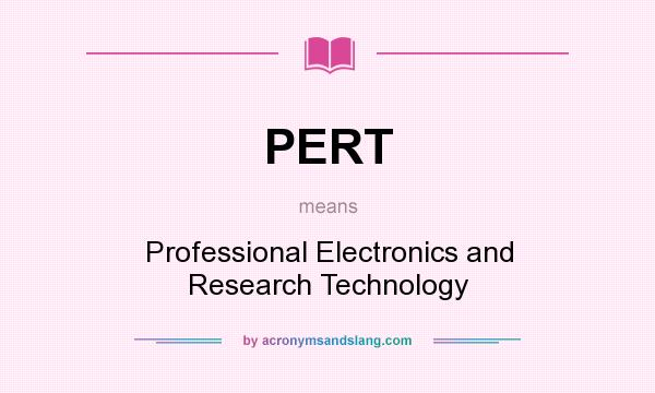 What does PERT mean? It stands for Professional Electronics and Research Technology