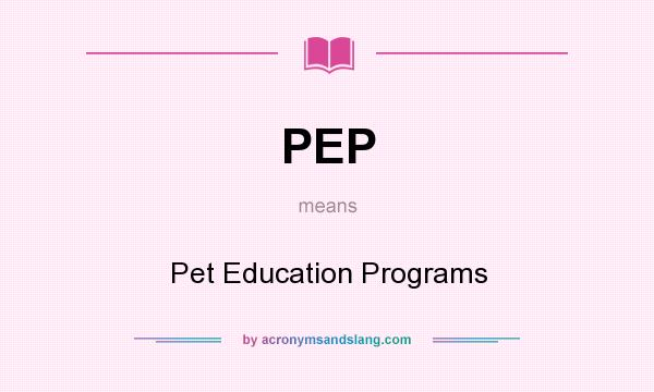 What does PEP mean? It stands for Pet Education Programs