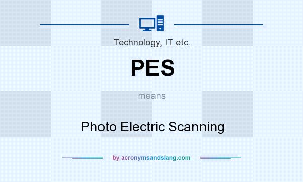 What does PES mean? It stands for Photo Electric Scanning