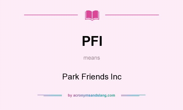 What does PFI mean? It stands for Park Friends Inc