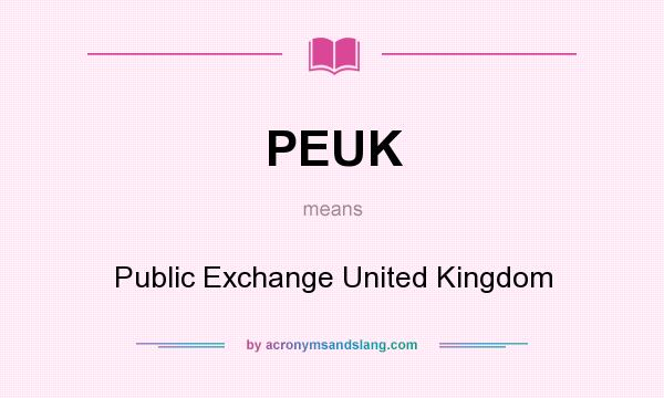 What does PEUK mean? It stands for Public Exchange United Kingdom