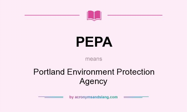 What does PEPA mean? It stands for Portland Environment Protection Agency